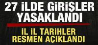 27 ilde girişler yasaklandı! İl il tarihler açıklandı