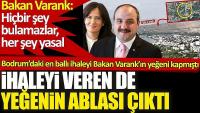 Bakan Varank’ın yeğeni Bodrum'daki löp ihaleyi kapmıştı. İhaleyi veren de yeğenin ablası çıktı