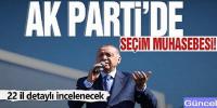  AK Parti'de seçim muhasebesi: 22 il detaylı incelenecek