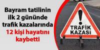 Bayram tatilinin ilk 2 gününde 12 kişi hayatını kaybetti