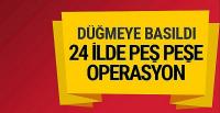 FETÖ operasyonları için düğmeye basıldı