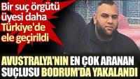 Avustralya'nın en çok aranan suçlusu Bodrum'da yakalandı