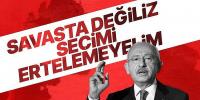 Kemal Kılıçdaroğlu seçim erteleme fikriyle ilgili tavrını açıkladı