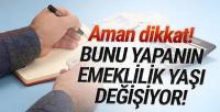  Emeklilik tarihiniz değişebilir!