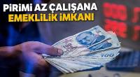 Pirimi az çalışana emeklilik imkanı