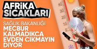 Sağlık Bakanlığı'ndan sıcaklık uyarısı: Mecbur kalmadıkça dışarı çıkmayın