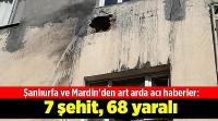 7 şehit, 68 yaralı