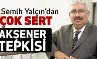 MHP Genel Başkan Yardımcısı Semih Yalçın’dan Meral Akşener’e yanıt