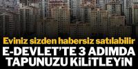 e-Devlet'ten hemen tapunuzu kilitleyin: Eviniz arsanız sizden habersiz satılabilir