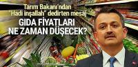 Tarım Bakanı gıda fiyatlarının düşeceği tarihi açıkladı
