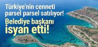 Türkiye'nin cenneti de parsel parsel satılıyor!