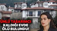 Ünlü tasarımcı Aslı Yılmaztürk ölü bulundu