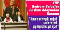 CHP Bodrum Adayı Mandalinci:” Bodrum çevreyolu projesi, ranta ve yeni yapılaşmalara yol açar!” 