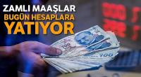 Zamlı maaşlar bugün hesaplara yatıyor