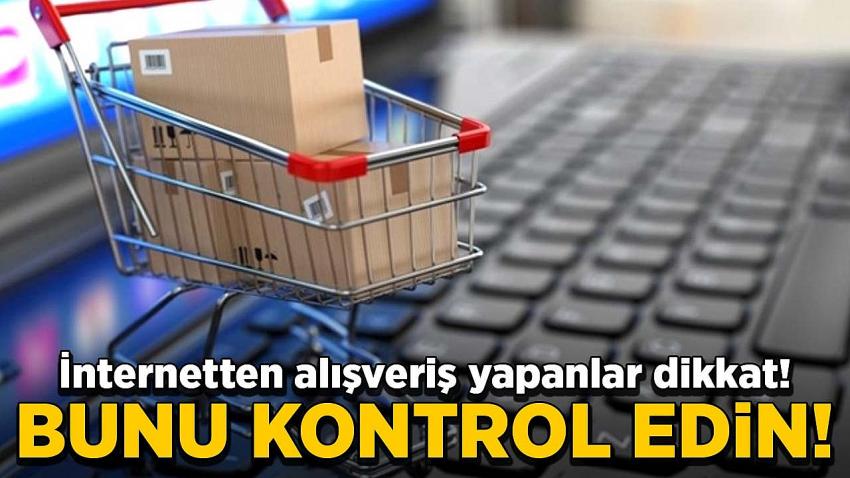 İnternet alışverişleri için kritik uyarı: 