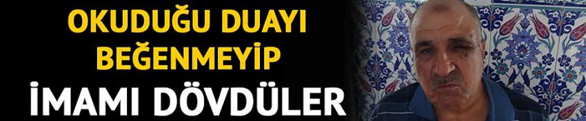 Okuduğu dua nedeniyle imamı dövdüler!