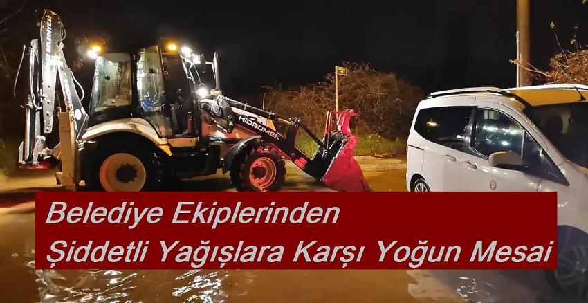 Belediye Ekiplerinden Şiddetli Yağışlara Karşı Yoğun Mesai