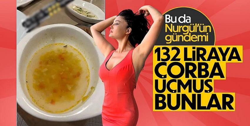Nurgül Yeşilçay çorba fiyatlarına isyan etti