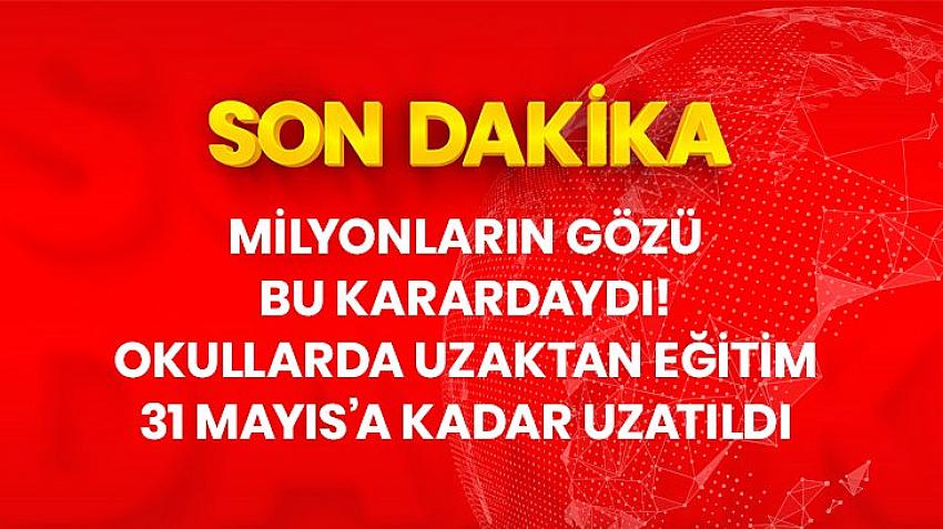 Okullarda uzaktan eğitim 31 Mayıs'a kadar devam edecek