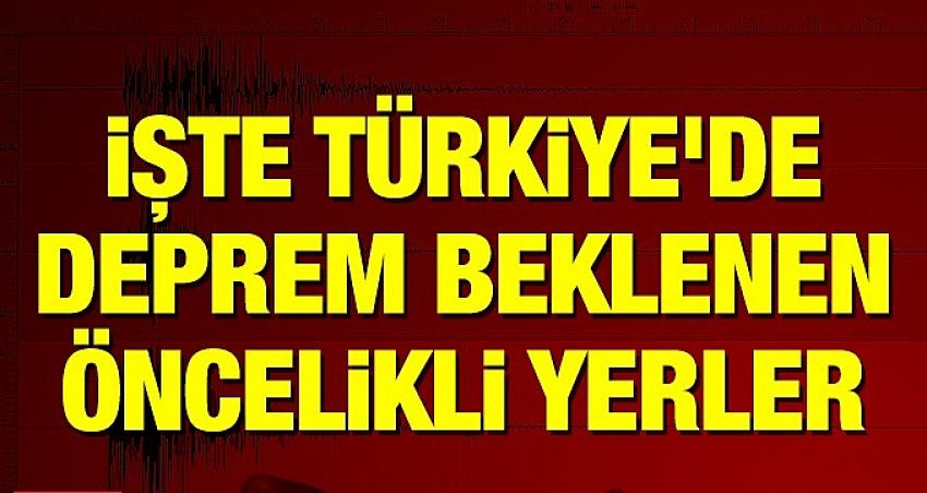 İşte Türkiye'de deprem beklenen öncelikli yer! 
