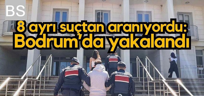 8 ayrı suçtan aranıyordu: Bodrum’da yakalandı