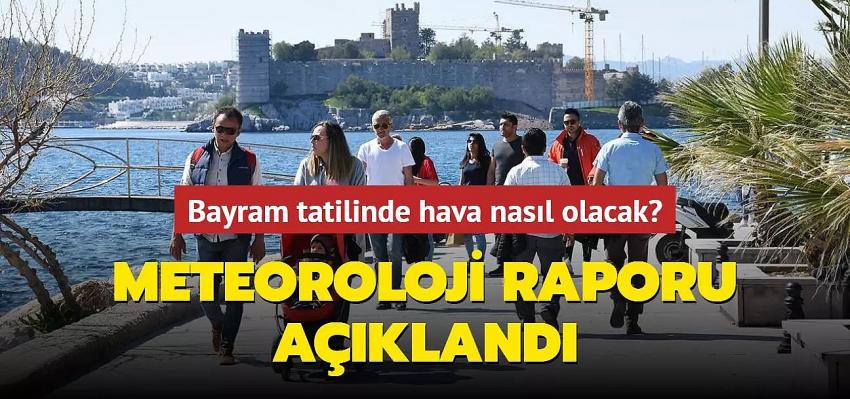 Bayram tatilinde hava nasıl olacak?