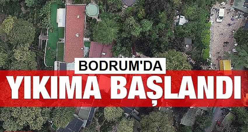Bodrum’daki kaçak yapıların yıkımına başlandı