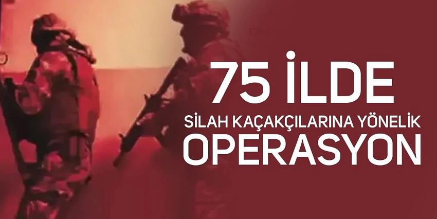 75 ilde silah kaçakçılarına operasyon!
