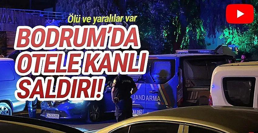 Bodrum'da otelde silahlı saldırı: Ölü ve yaralılar var!