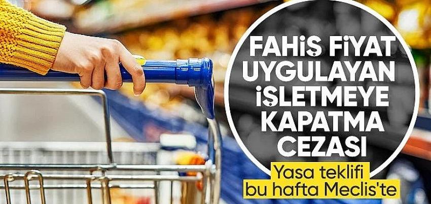 Fahiş fiyata ağır yaptırım geliyor
