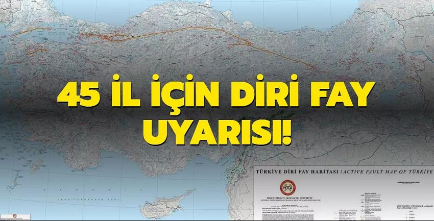 45 il için diri fay uyarısı