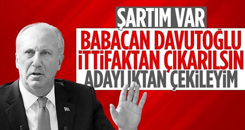 Cumhurbaşkanı adayı Muharrem İnce, adaylıktan çekilme şartını açıkladı