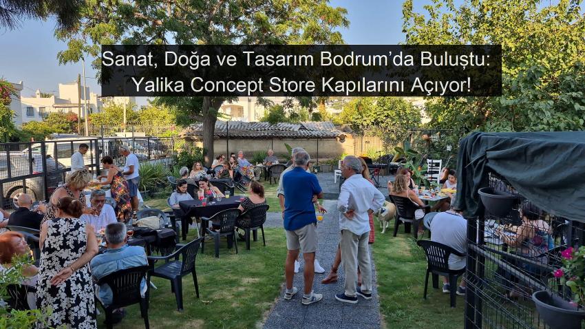 Sanat, Doğa ve Tasarım Bodrum’da Buluştu:  Yalika Concept Store Kapılarını Açıyor!