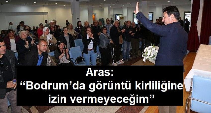 Aras: “Bodrum’da görüntü kirliliğine izin vermeyeceğim”