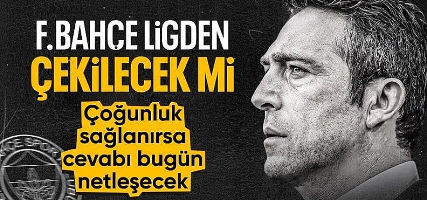 Fenerbahçe için kritik gün: Ligden çekilecekler mi