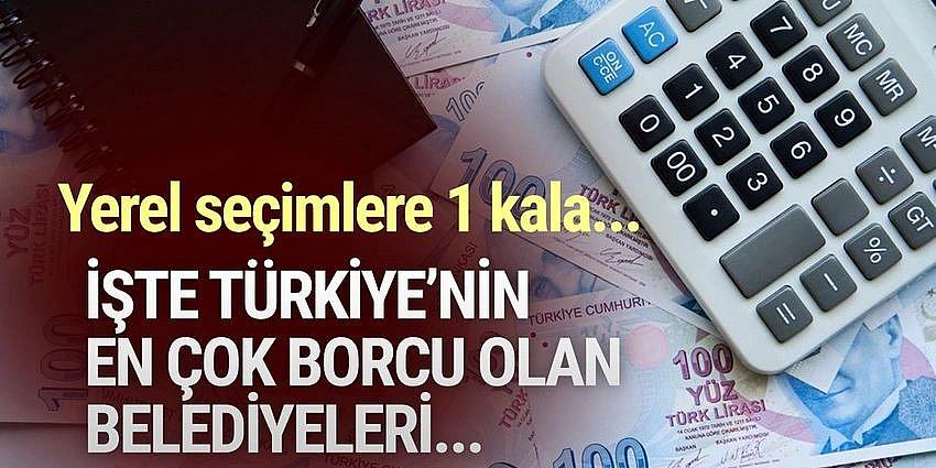  İşte Türkiye'nin en borçlu belediyeleri