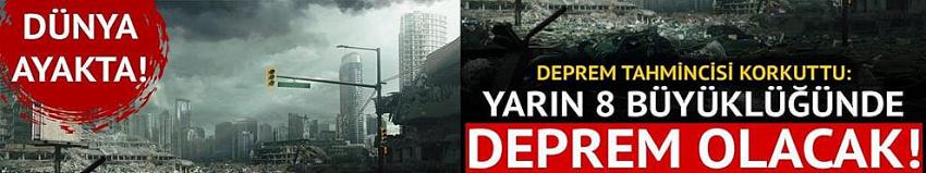 Yarın 8 büyüklüğünde deprem olacak
