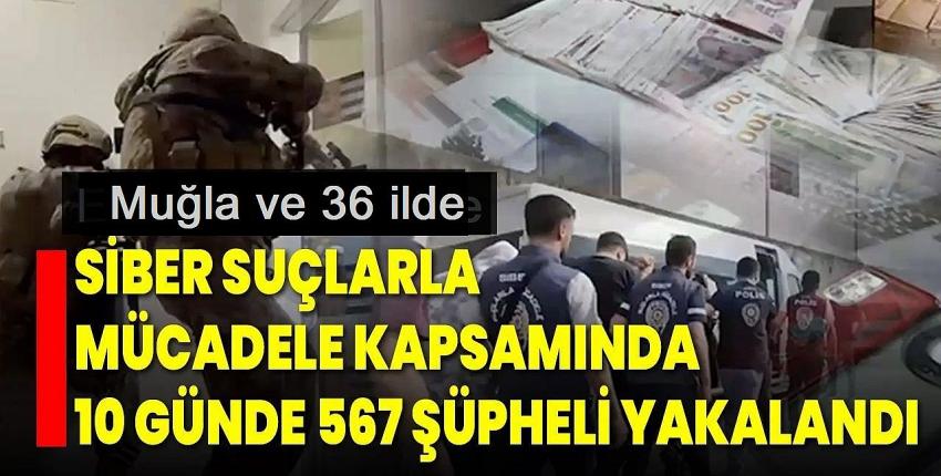 37 ilde siber suçlarla mücadelede 567 şüpheli yakalandı