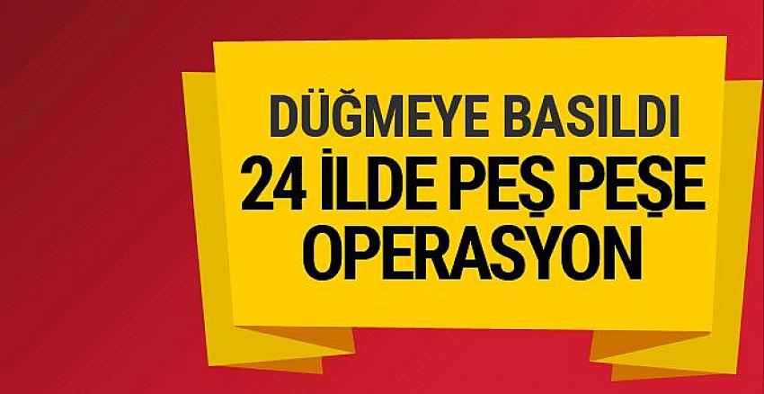 FETÖ operasyonları için düğmeye basıldı