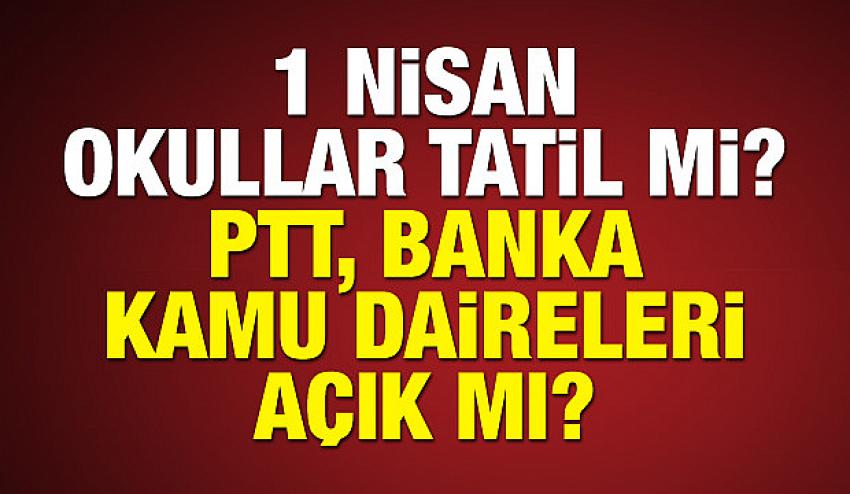 1 Nisan tatil mi?