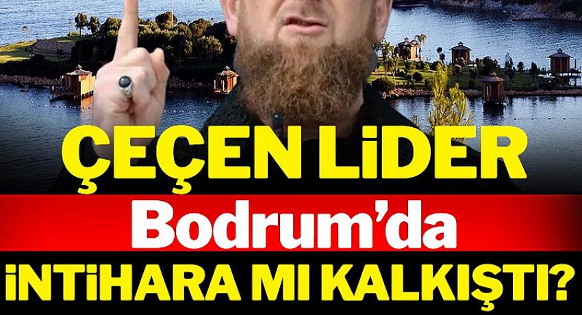 Çeçen lider Bodrum