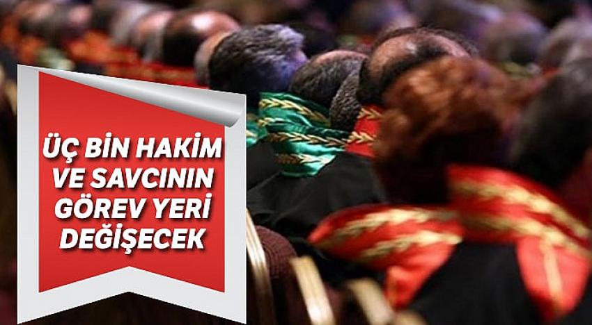 Üç bin hâkim ve savcının görev yeri değişecek