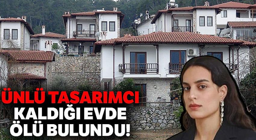 Ünlü tasarımcı Aslı Yılmaztürk ölü bulundu