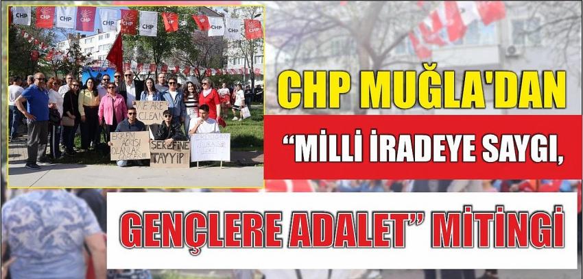 CHP Muğla’dan “Milli İradeye Saygı, Gençlere Adalet” Mitingi
