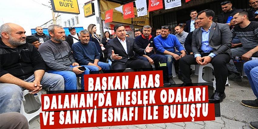 BAŞKAN ARAS DALAMAN’DA MESLEK ODALARI VE SANAYİ ESNAFI İLE BULUŞTU