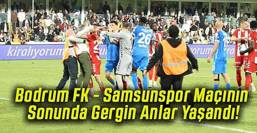 Bodrum FK - Samsunspor maçının son dakikalarında gergin anlar
