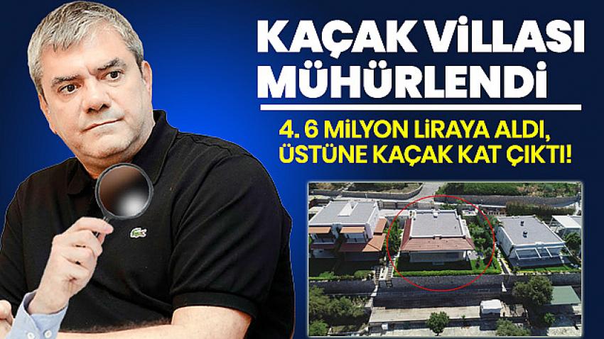 Yılmaz Özdil'in kaçak villası, 32. madde uygulanarak mühürlendi