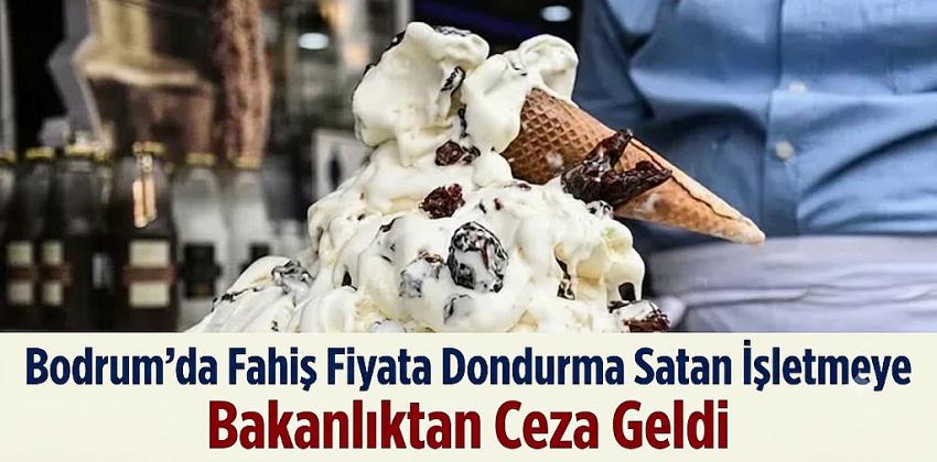 Bodrum'da Fahiş Fiyata Dondurma Satan İşletmeye Bakanlıktan Ceza Geldi