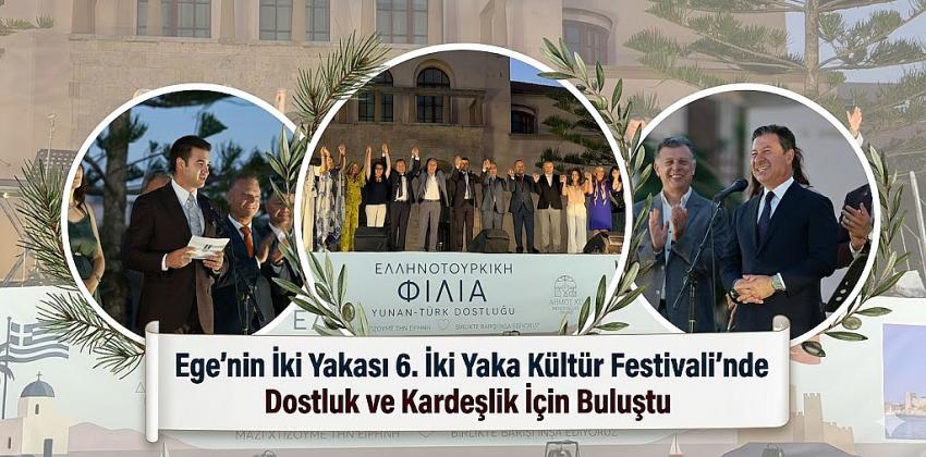 Ege’nin İki Yakası 6. İki Yaka Kültür Festivali’nde Dostluk ve Kardeşlik İçin Buluştu