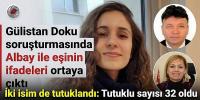 Gülistan Doku soruşturmasında 2 kişi daha tutuklandı: Tutuklu sayısı 32'ye yükseldi